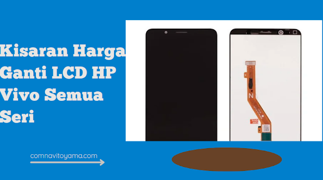 Kisaran Harga Ganti LCD HP Vivo Semua Seri