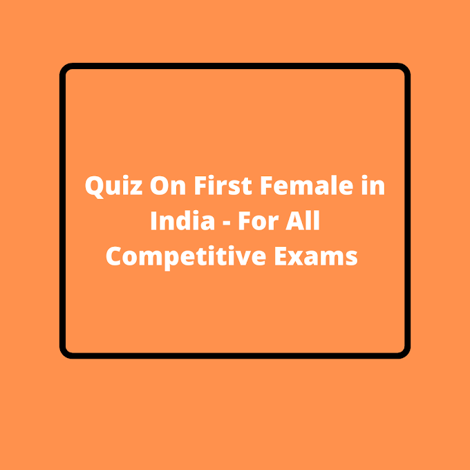 Quiz On First Female in India (Part-1) - For All Competitive Exams 