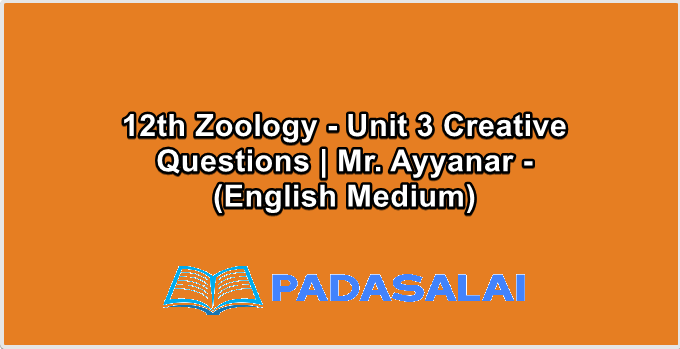 12th Zoology - Unit 3 Creative Questions | Mr. Ayyanar - (English Medium)