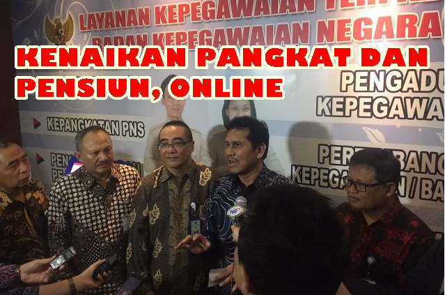 Kenaikan Pangkat dan Pensiun SSudah Online Tak Perlu Bawa Bawa Map