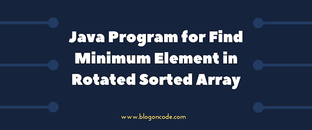 Search Minimum number in Rotated and Sorted Array in Java using Binary Search