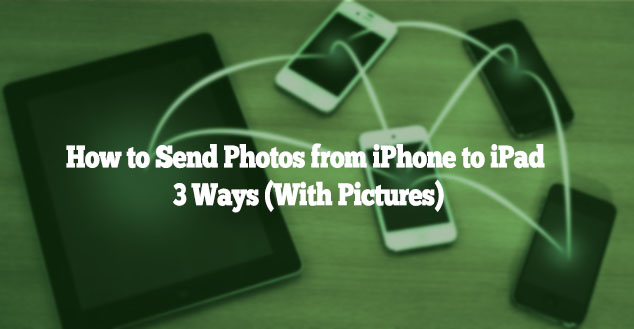 How to Send Photos from iPhone to iPad: 3 Ways (With Pictures)