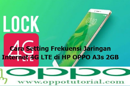 √ Cara Setting Frekuensi Jaringan Internet 4G Lte Di Hp Oppo A3s 2Gb