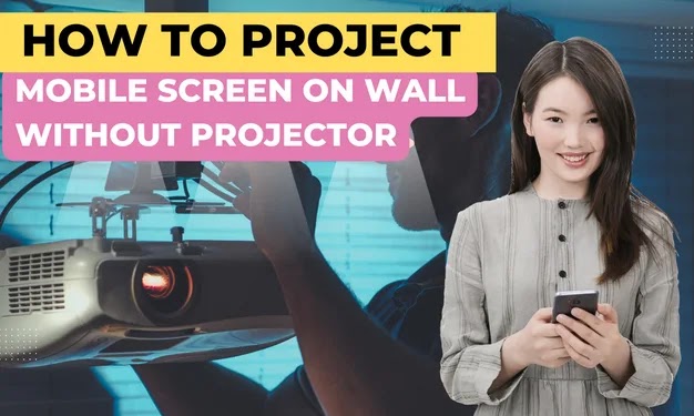 how-to-project-mobile-screen-on-wall-without-projector