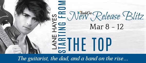 Starting From the Top by Lane Hayes Release Blitz. The guitarist, the dad, and a band on the rise…