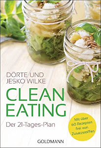 Clean Eating: Der 21-Tage-Plan - Mit über 60 Rezepten - frei von Zusatzstoffen