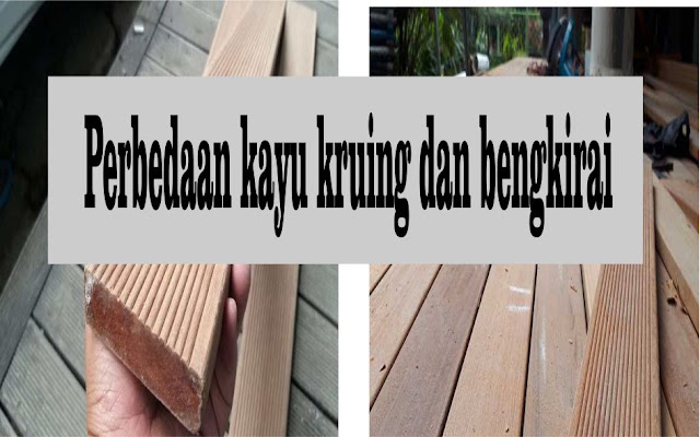 Perbedaan kayu kruing dan bengkirai