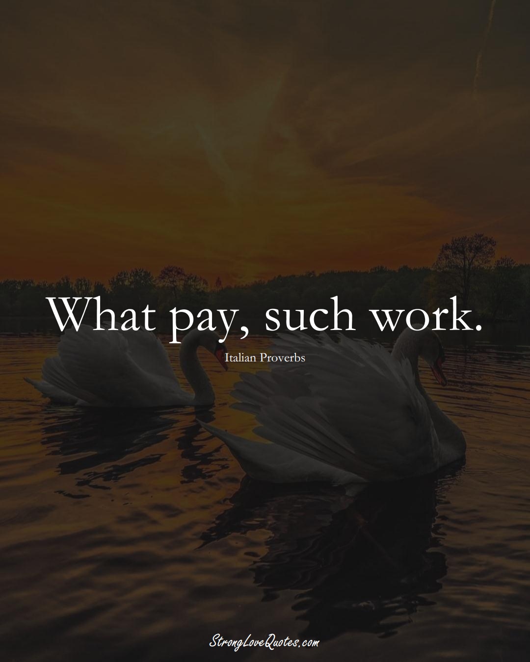What pay, such work. (Italian Sayings);  #EuropeanSayings
