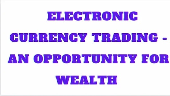 Why You Should Start Trading Electronic Currency Now?
