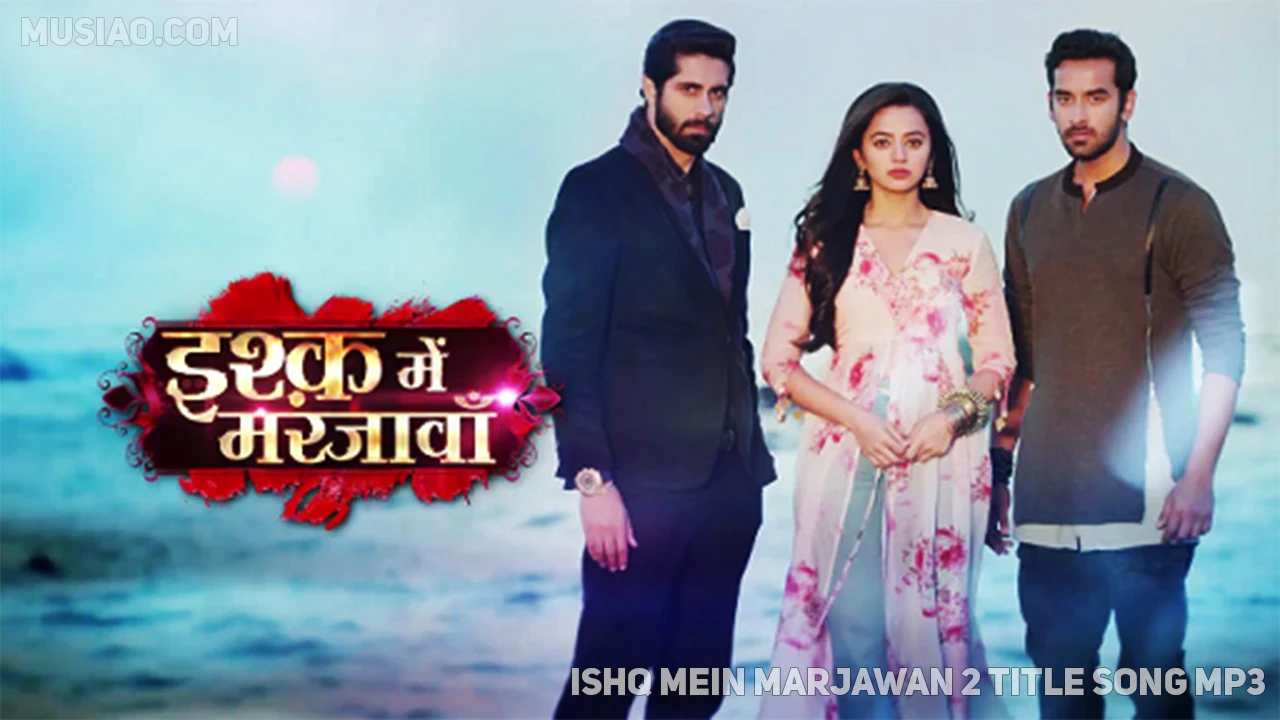 ishq mein marjawan 2 title song mp3 download colors tv serial