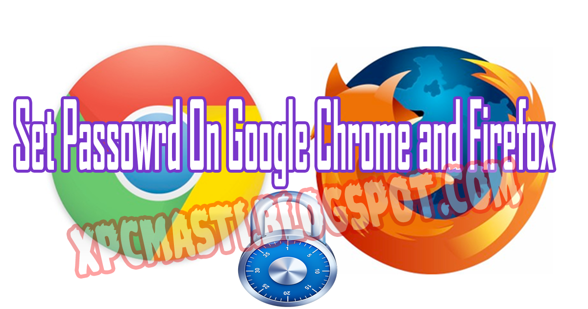 How to Set Pasword On Google Chrome and FireFox In Urdu Tutorial By XPCMasti.blogspot.com