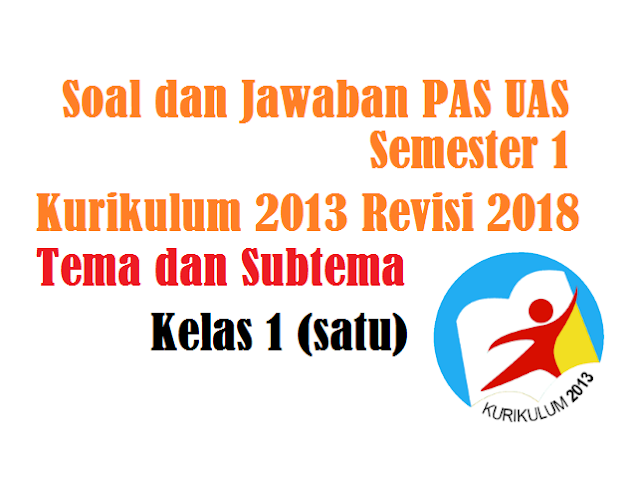 Soal PAS UAS Kelas 1 Kurikulum 2013 Revisi 2018 Semester 1 dan Jawaban