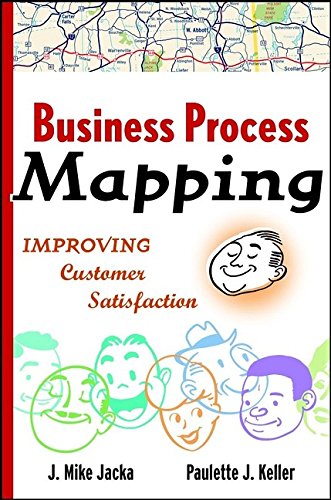 Business Process Mapping Workbook  Improving Customer Satisfaction by J. Mike Jacka and Paulette J. Keller