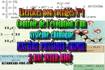 Exercices non corrigés N°1 Contrôle de l'évolution d'un système chimique, 2 bac inter biof PDF , Physique chimie, 2 bac inter, sciences biof, PDF, BIOF, baccalauréat international maroc, baccalauréat international, BAC, 2 éme Bac, Exercices, Cours, devoirs, examen nationaux, exercice, filière, 2ème Baccalauréat, prof de soutien scolaire a domicile, cours gratuit, cours gratuit en ligne, cours particuliers, cours à domicile, soutien scolaire à domicile, les cours particuliers, cours de soutien, les cours de soutien, cours online, cour online.