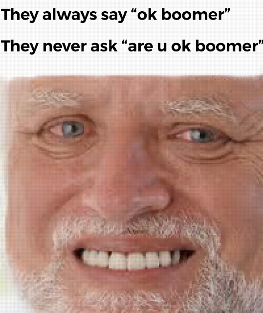 funny meme - They always say ok boomer They never ask are u ok boomer"