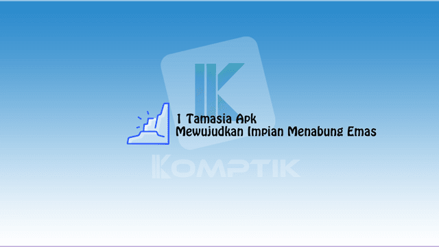 1 Tamasia Apk untuk Bisa Mewujudkan Impian Menabung Emas