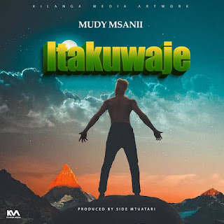 AUDIO | Mudy Msanii – ITAKUAJE (Mp3 Download)