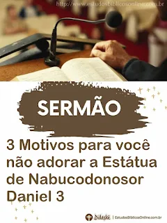 3 Motivos para você não adorar a Estátua de Nabucodonosor Dan. 3