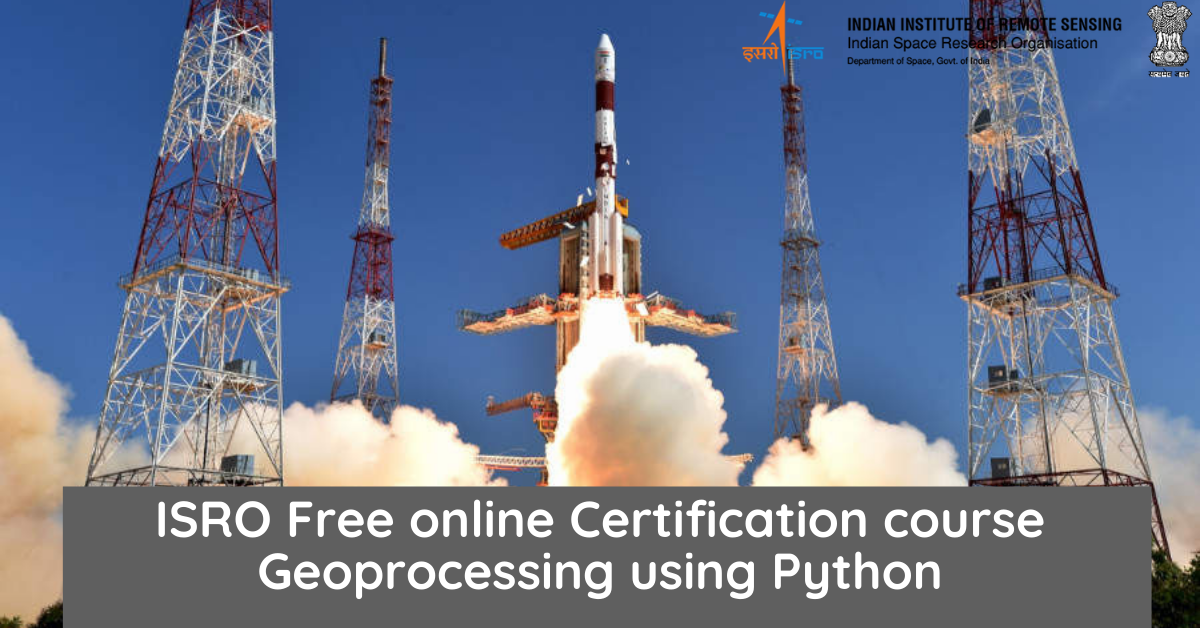 ISRO Free Online Certification Courses of Geoprocessing using Python