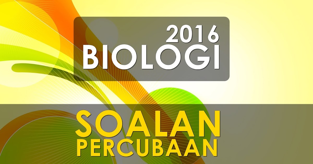 Koleksi Soalan Percubaan Biologi SPM 2016