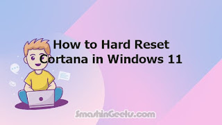 How to Hard Reset Cortana in Windows 11