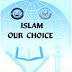 Islam our choice