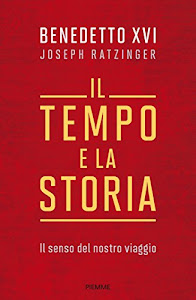 Il tempo e la storia. Il senso del nostro viaggio