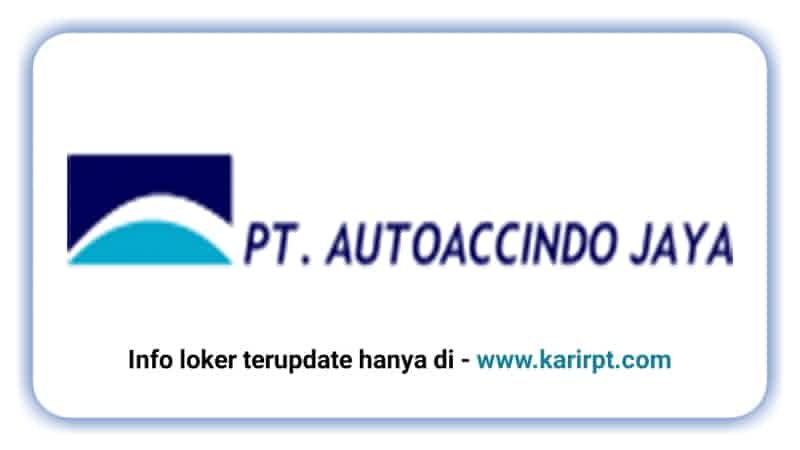 Info Loker PT Autoaccindo Jaya