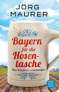 Bayern für die Hosentasche: Was Reiseführer verschweigen (Fischer Taschenbibliothek)