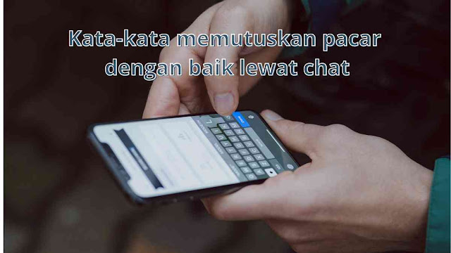 kata-kata memutuskan pacar dengan baik lewat chat