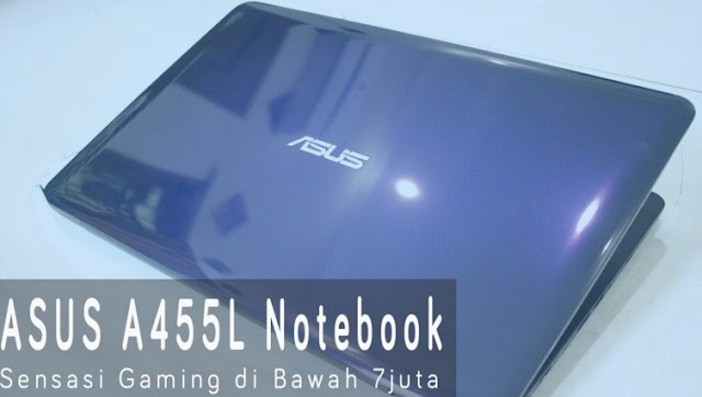 Harga Laptop Asus A455L Tahun 2017 Lengkap Dengan Spesifikasi | Bobot 2.3 KG Luas Layar 14 Inchi