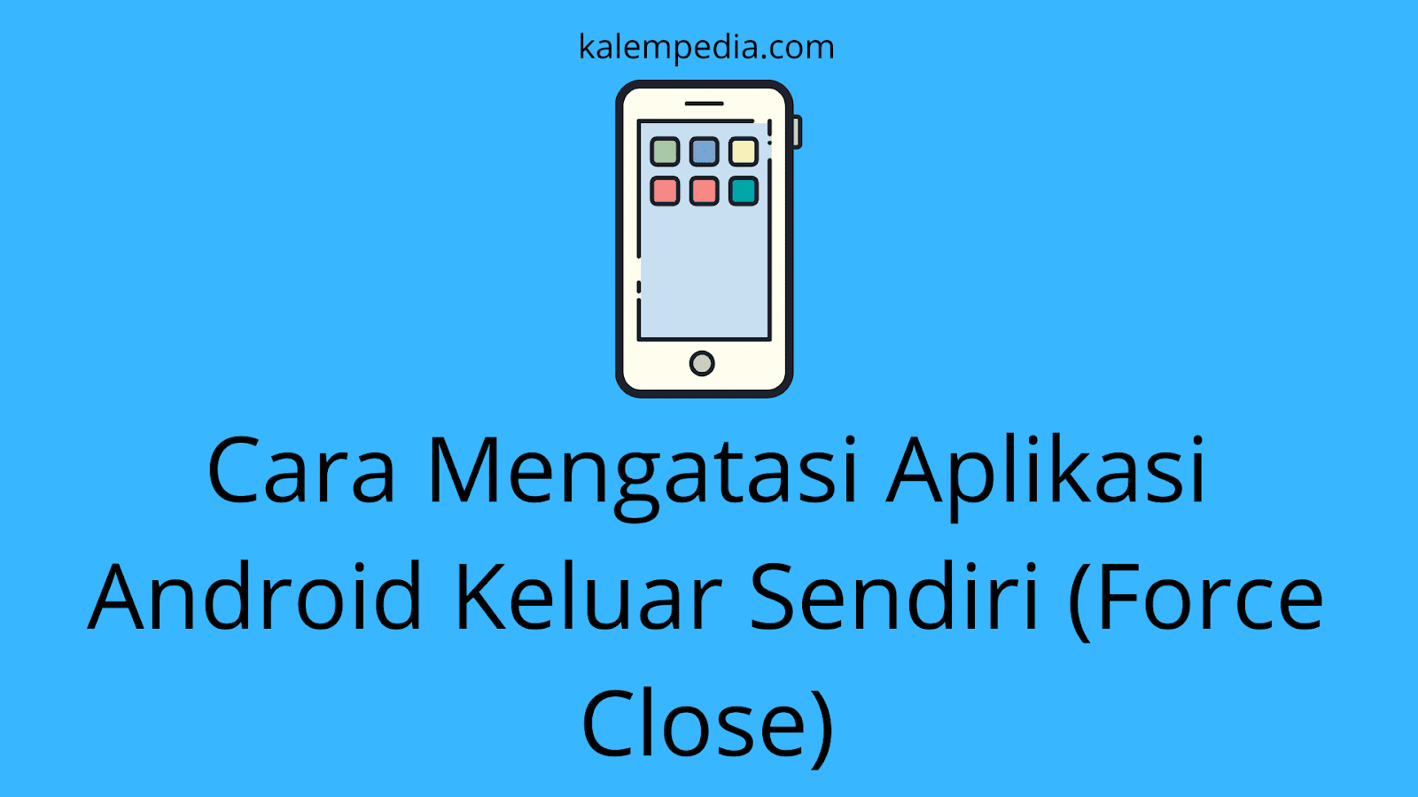 cara mengatasi aplikasi android keluar sendiri