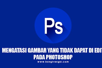 Mengatasi Gambar yang Tidak Dapat Diedit Pada Photoshop