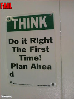 Funny Signs: Do it right the first time. Plan Ahead