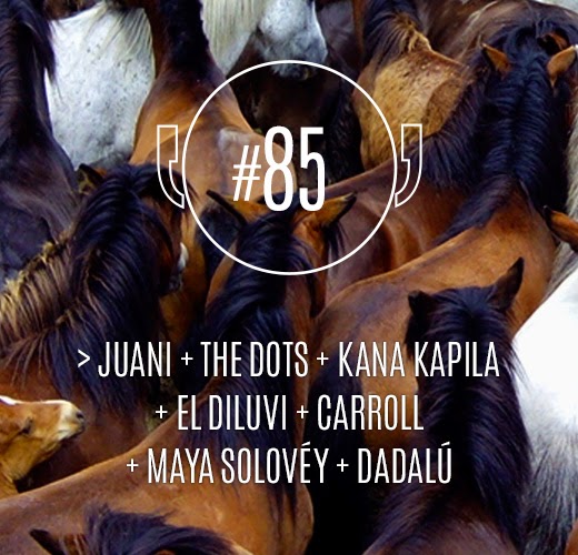 Cb!#85 (sete anos, sete faixas): Juani + The Dots + Kana Kapila + El Diluvi + Carroll + Maya Solovéy + Dadalú