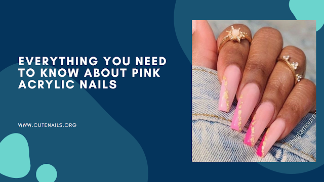 Everything You Need to Know About Pink Acrylic Nails