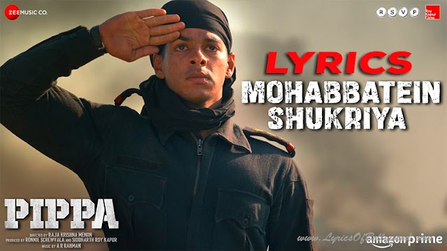 Mohabbatein Shukriya Song Lyrics | Pippa | Ishaan, Mrunal Thakur | A. R. Rahman | Vishal Mishra, Suzanne Dmello | Shellee