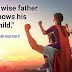 "It is a wise father that knows his own child."