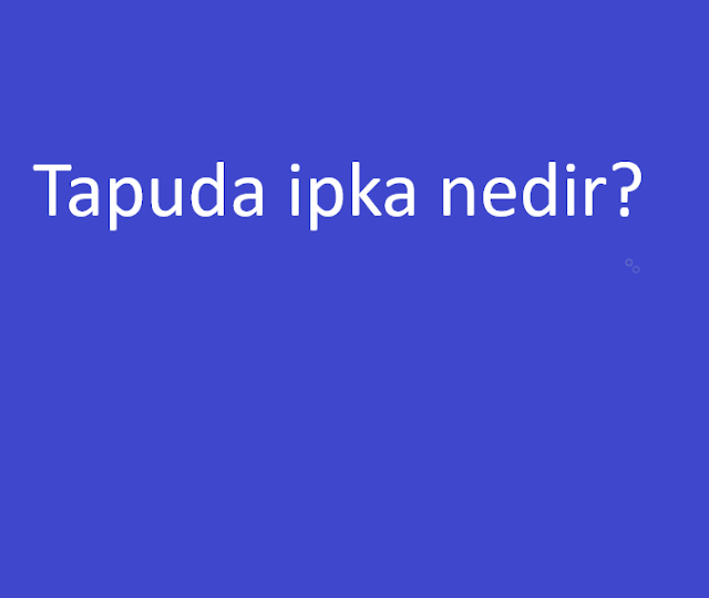 Tapuda ipka nedir?