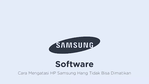 Cara Mengatasi HP Samsung Hang Tidak Bisa Dimatikan