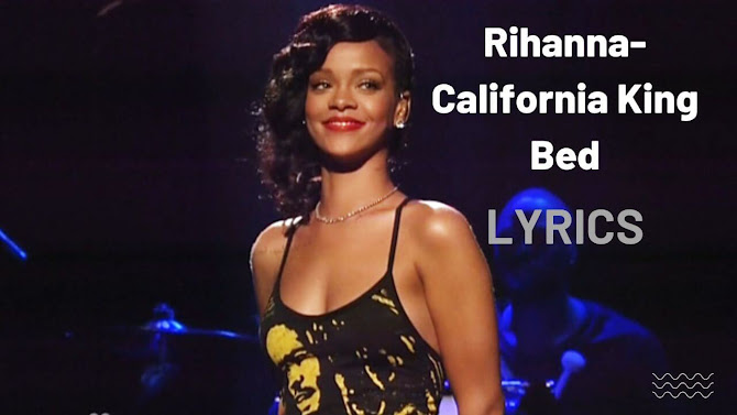 Rihanna-California King Bed Song Lyrics.
