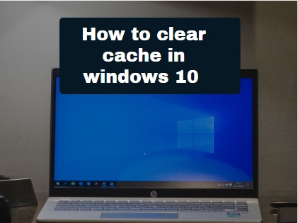 How to clear cache in windows 10