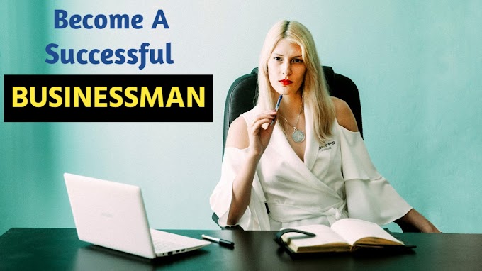 How To Become a Successful Businessman | Successful Businessman Tips