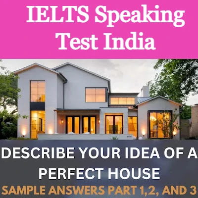 Cue Card: Describe your idea of a perfect house Sample Answer