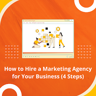 How to Hire a Marketing Agency for Your Business (4 Steps)
