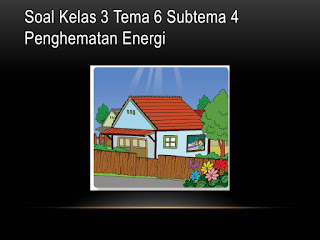 Soal Tematik Kelas 3 Tema 6 Subtema 4 Penghematan Energi