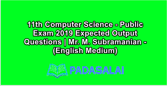 11th Computer Science - Public Exam 2019 Expected Output Questions | Mr. M. Subramanian - (English Medium)