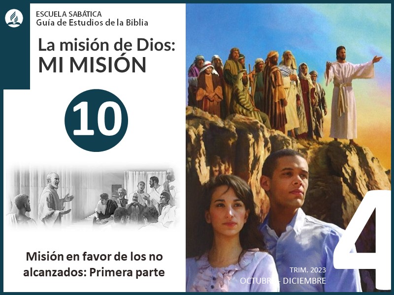 Lección 10: Misión en favor de los no alcanzados: Primera parte | La misión de Dios | Escuela Sabática 4T 2023