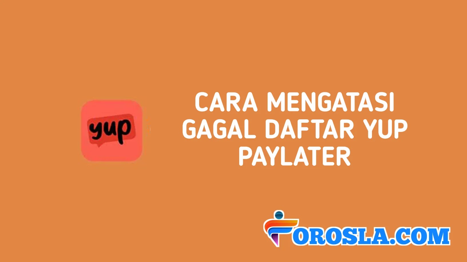 Cara Mengatasi Gagal Daftar Yup Paylater Terbaru