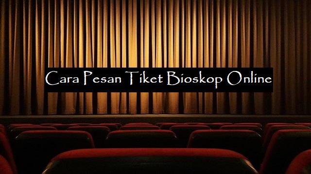 Cara Pesan Tiket Bioskop Online